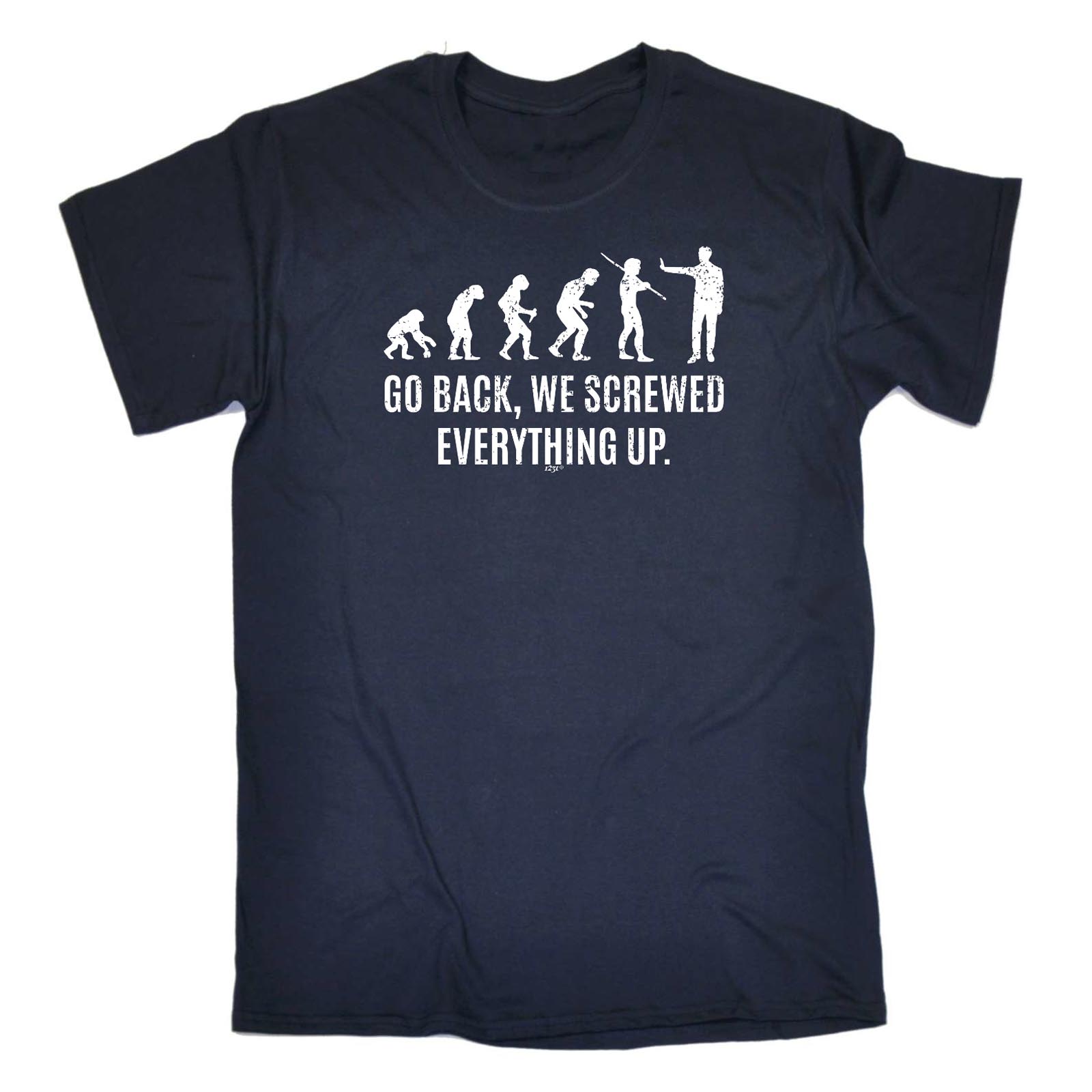 Funny Novelty T-Shirt Mens tee TShirt - Go Back We Screwed Everything Up - Picture 10 of 18