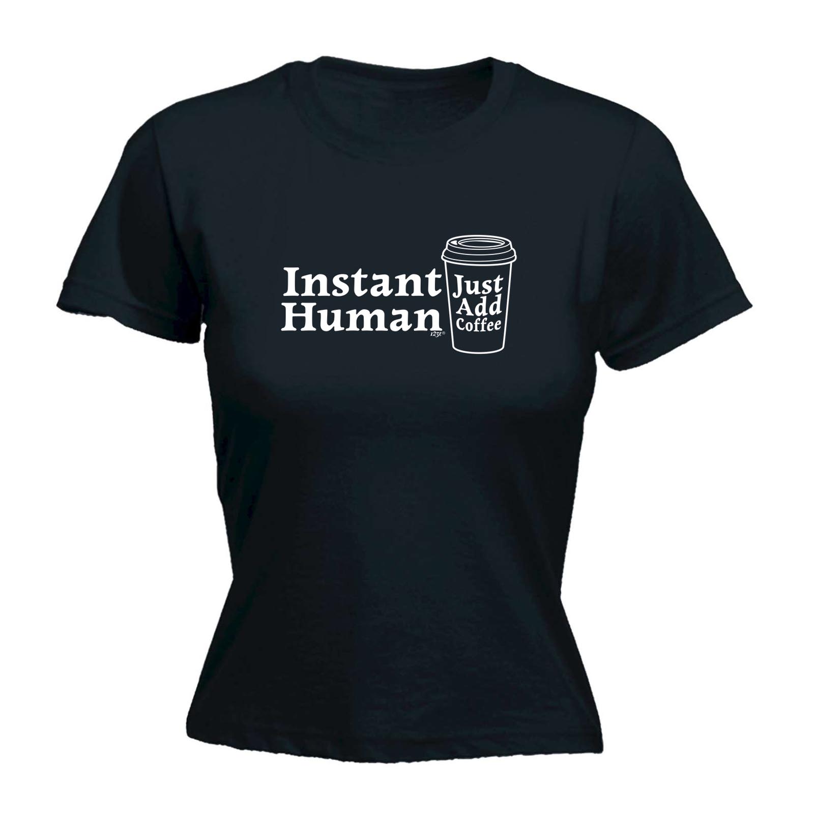 Instant Human Just Coffee Funny Novelty Tops T-Shirt Womens tee TShirt 