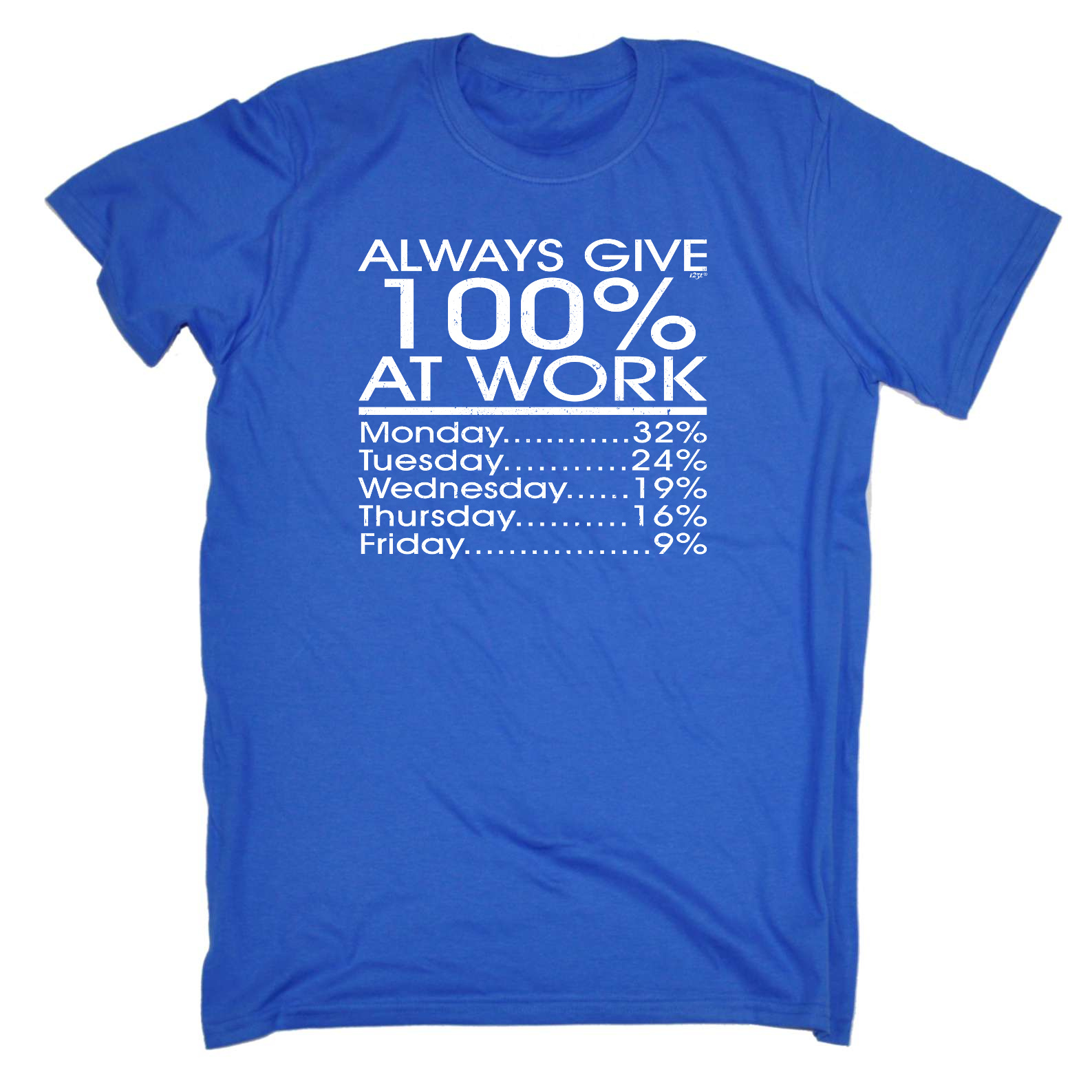 Always Give 100% at Work T-shirt Funny Shirts – Jon's Imports Inc